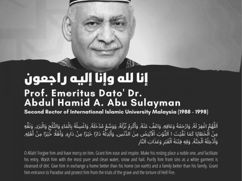 Al-Fatihah for the Passing of Beloved 2nd Rector of IIUM Prof. Emeritus Dato' Dr. Abdul Hamid A. Abu Sulayman