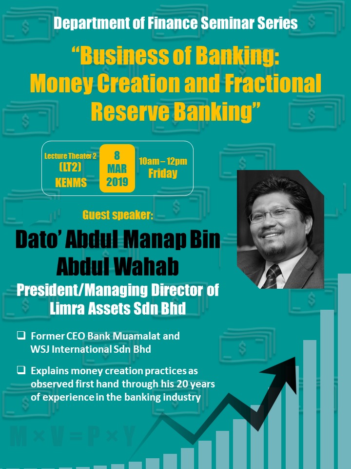 INVITATION TO DEPARTMENT OF FINANCE SEMINAR - BUSINESS OF BANKING: MONEY CREATION AND FRACTIONAL RESERVE BANKING BY DATO' ABDUL MANAP